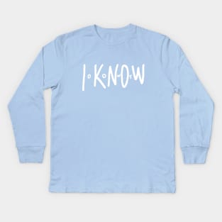 I Don't Know Kids Long Sleeve T-Shirt